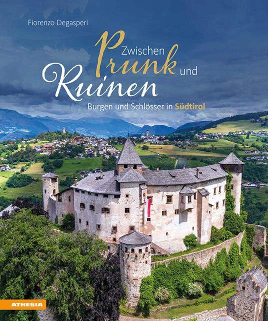 Zwischen Prunk und Ruinen. Burgen und Schlösser in Südtirol - Fiorenzo Degasperi - copertina