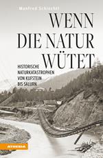 Wenn die Natur wütet. Historische Naturkatastrophen von Kufstein bis Salurn