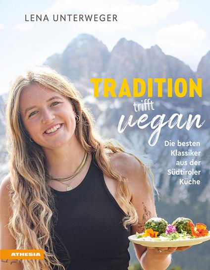 Tradition trifft vegan. Die besten Klassiker aus der Südtiroler Küche - Lena Unterweger - copertina