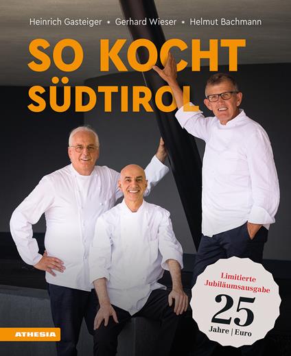 So kocht Südtirol. Eine kulinarische Reise von den Alpen in den Süden. Limitierte Jubiläumsausgabe - Heinrich Gasteiger,Gerhard Wieser,Helmut Bachmann - copertina