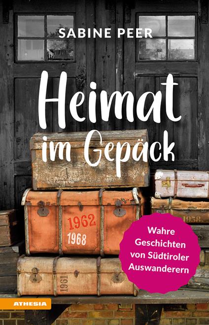 Heimat im Gepäck. Wahre Geschichten von Südtiroler Auswanderern - Sabine Peer - copertina