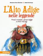 L' Alto Adige nelle leggende. Mondi incantati, donne sagge e orchi malvagi