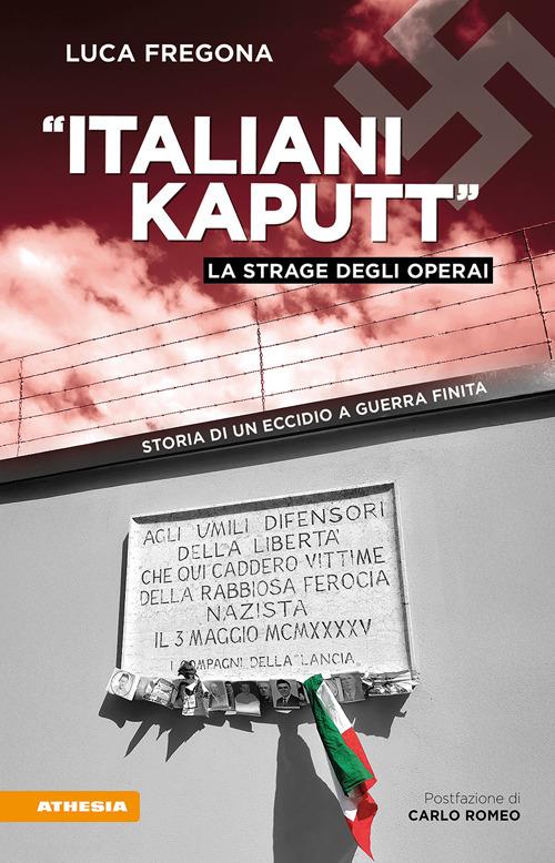 «Italiani kaputt». La strage degli operai. Storia di un eccidio a guerra finita - Luca Fregona - copertina