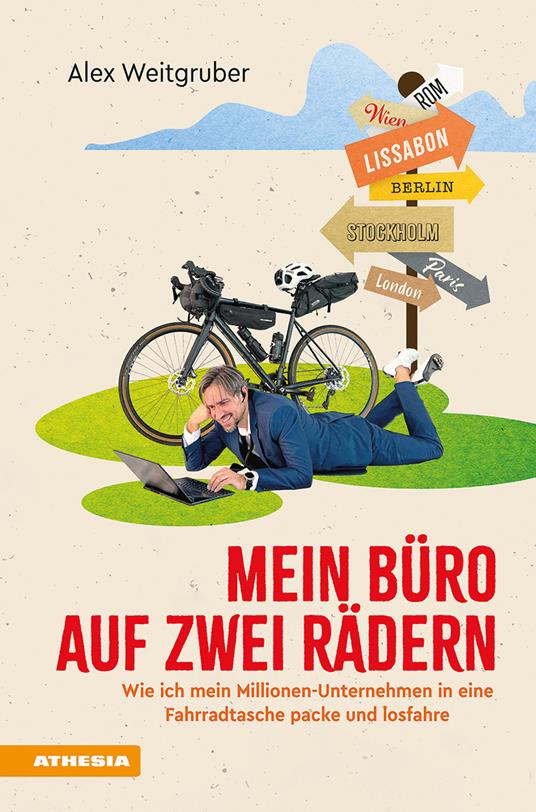Mein Büro auf zwei Rädern. Wie ich mein Millionen-Unternehmen in eine Fahrradtasche packe und losfahre - Alex Weitgruber - copertina
