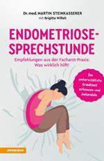 Endometriose-Sprechstunde. Empfehlungen aus meiner Facharzt-Praxis: Was wirklich hilft!