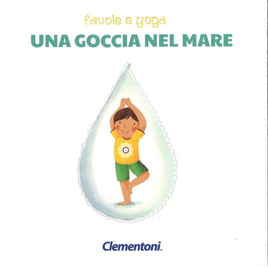 Una goccia nel mare. Favole e yoga. Ediz. a colori - Alessandra Zancocchia - 2