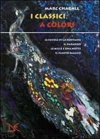 I classici a colori: Favole a colori-Il Paradiso a colori. Il libro della Genesi-Le mille e una notte a colori-Il flauto magico a colori. Ediz. illustrata - Marc Chagall - copertina