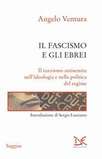 Il fascismo e gli ebrei. Il razzismo antisemita nell'ideologia e nella politica del regime