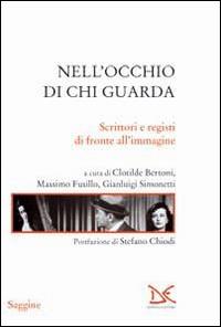 Nell'occhio di chi guarda. Scrittori e registi di fronte all'immagine - copertina