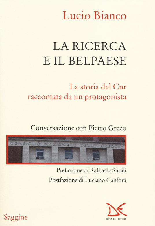 La ricerca e il Belpaese. La storia del Cnr raccontata da un protagonista. Conversazione con Pietro Greco - Lucio Bianco,Pietro Greco - copertina