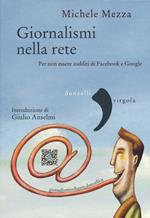 Giornalismi nella rete. Per non essere sudditi di Facebook e Google