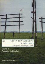 Città tra sviluppo e declino. Un'agenda urbana per l'Italia