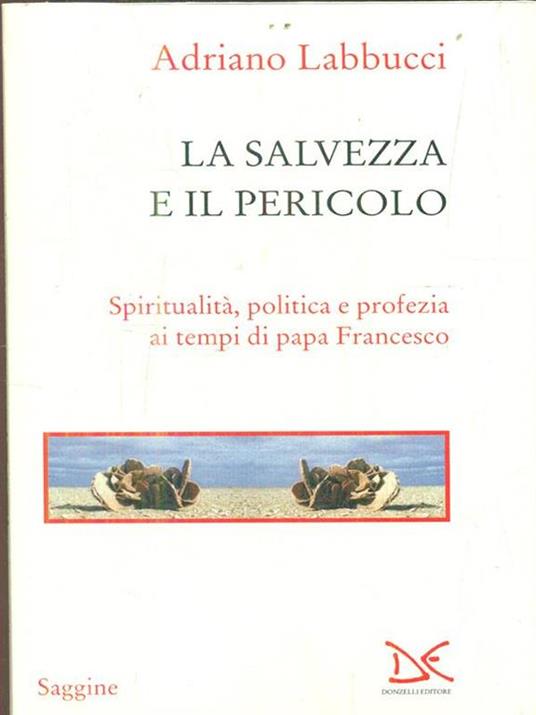 La salvezza e il pericolo. Spiritualità, politica e profezia ai tempi di papa Francesco - Adriano Labbucci - copertina