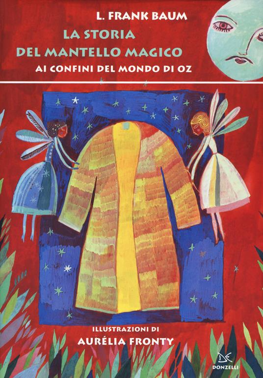 La storia del mantello magico. Ai confini del mondo di Oz - L. Frank Baum - copertina