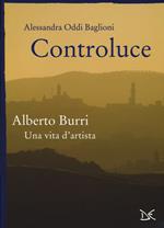 Controluce. Alberto Burri. Una vita d'artista