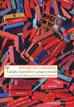 Affari di camorra. Famiglie, imprenditori e gruppi criminali