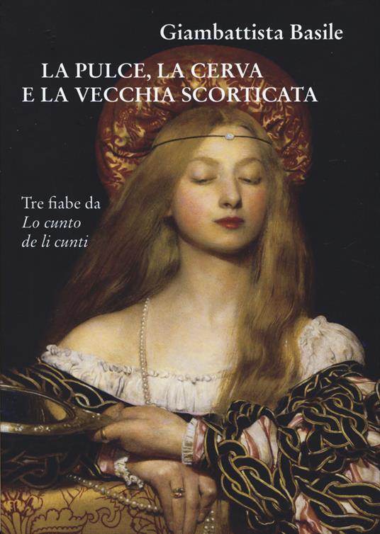 La pulce, la cerva e la vecchia scorticata. Tre fiabe da Lo cunto de li cunti - Giambattista Basile - copertina
