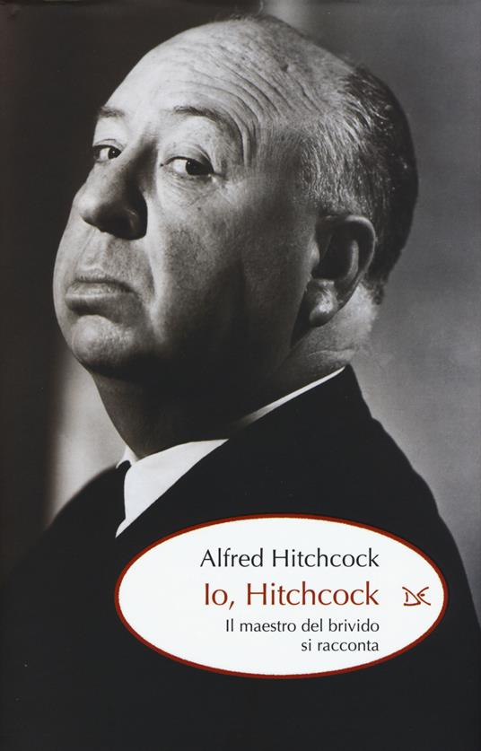 Io, Hitchcock. Il maestro del brivido si racconta - Alfred Hitchcock - copertina
