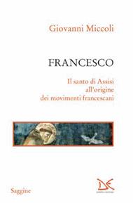 Francesco. Il santo di Assisi all'origine dei movimenti francescani