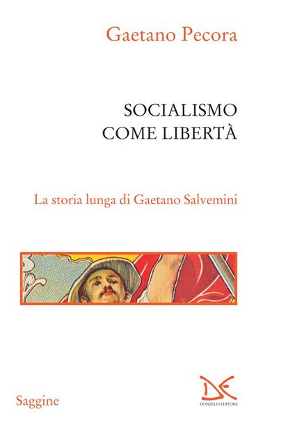 Socialismo come libertà. La storia lunga di Gaetano Salvemini - Gaetano Pecora - ebook