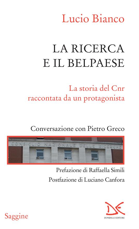 La ricerca e il Belpaese. La storia del Cnr raccontata da un protagonista. Conversazione con Pietro Greco - Lucio Bianco - ebook