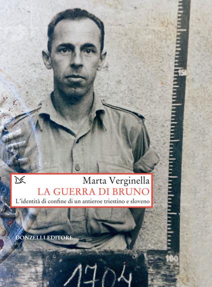 La guerra di Bruno. L'dentità di confine di un antieroe triestino e sloveno - Marta Verginella - ebook