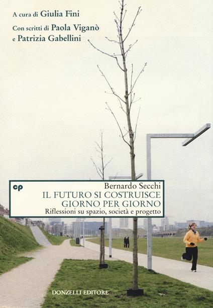 Il futuro si costruisce giorno per giorno. Riflessioni su spazio, società e progetto - Bernardo Secchi - copertina