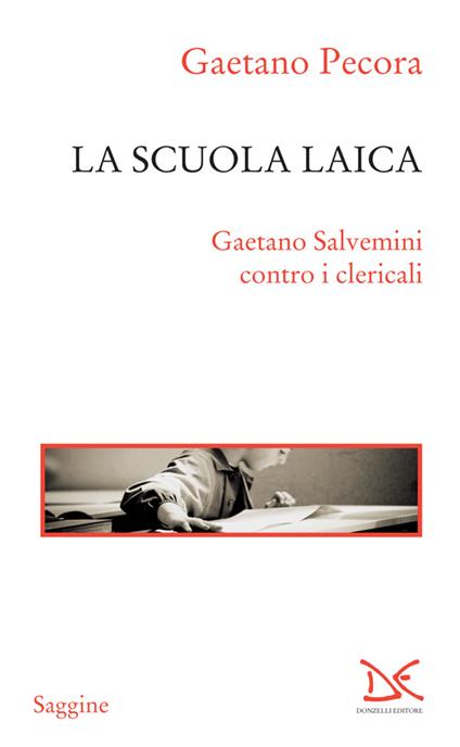 La scuola laica. Gaetano Salvemini contro i clericali - Gaetano Pecora - ebook
