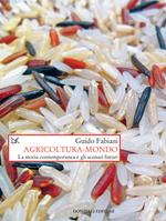 Agricoltura-mondo. La storia contemporanea e gli scenari futuri