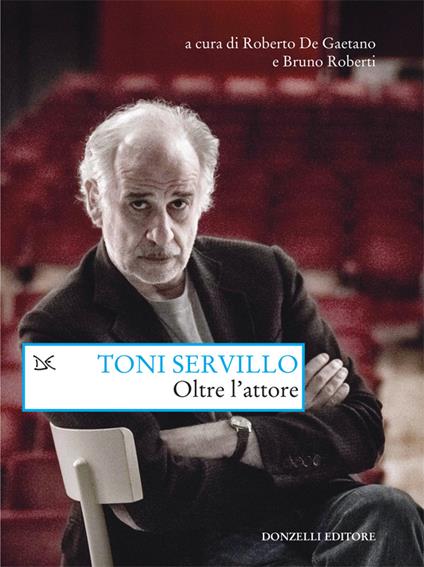 Oltre l'attore - Toni Servillo,Roberto De Gaetano,Bruno Roberti - ebook