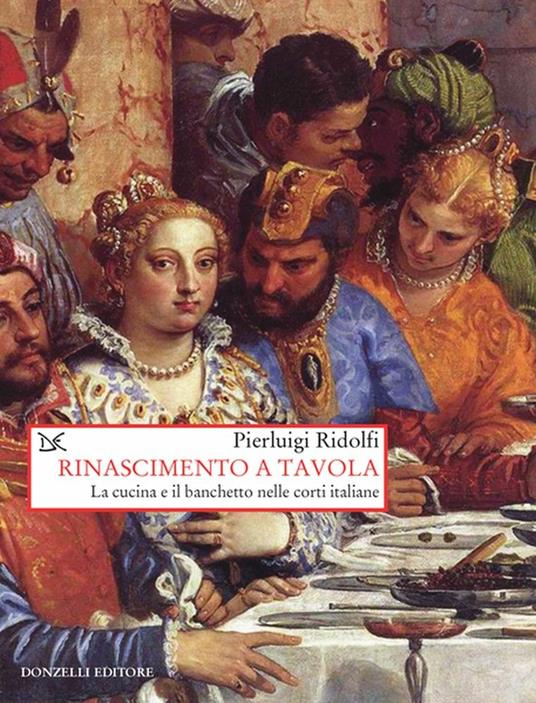 Rinascimento a tavola. La cucina e il banchetto nelle corti italiane - Pierluigi Ridolfi - ebook