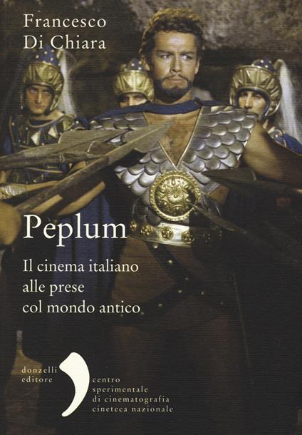 Peplum. Il cinema italiano alle prese col mondo antico - Francesco Di Chiara - copertina