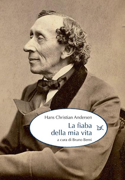 La fiaba della mia vita - Hans Christian Andersen,B. Berni - ebook