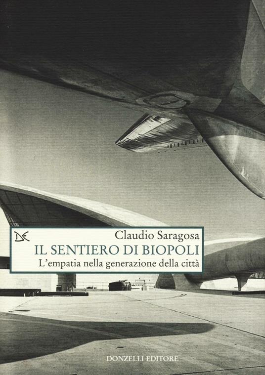 Il sentiero di biopoli. L'empatia nella generazione della città - Claudio Saragosa - copertina
