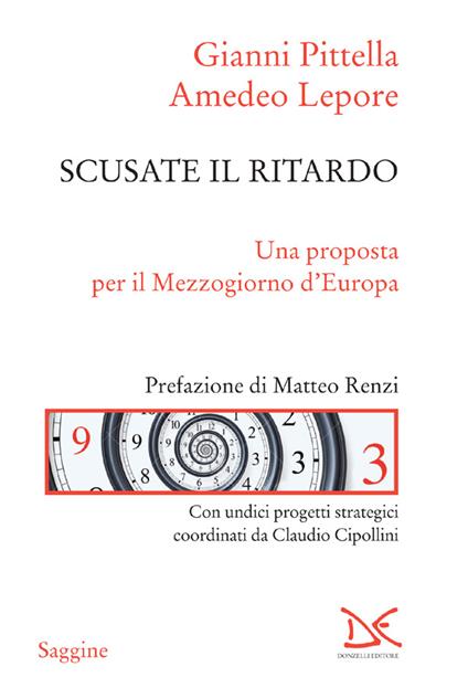 Scusate il ritardo. Una proposta per il Mezzogiorno d'Europa - Amedeo Lepore,Gianni Pittella - ebook