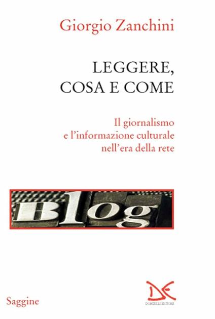 Leggere, cosa e come. Il giornalismo e l'informazione culturale nell'era della rete - Giorgio Zanchini - copertina