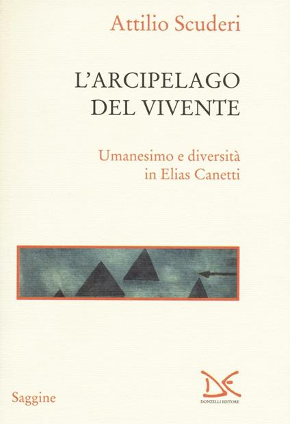 L' arcipelago del vivente. Umanesimo e diversità in Elias Canetti - Attilio Scuderi - copertina