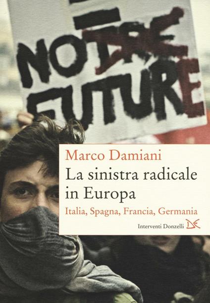 La sinistra radicale in Europa. Italia, Spagna, Germania, Francia - Marco Damiani - copertina