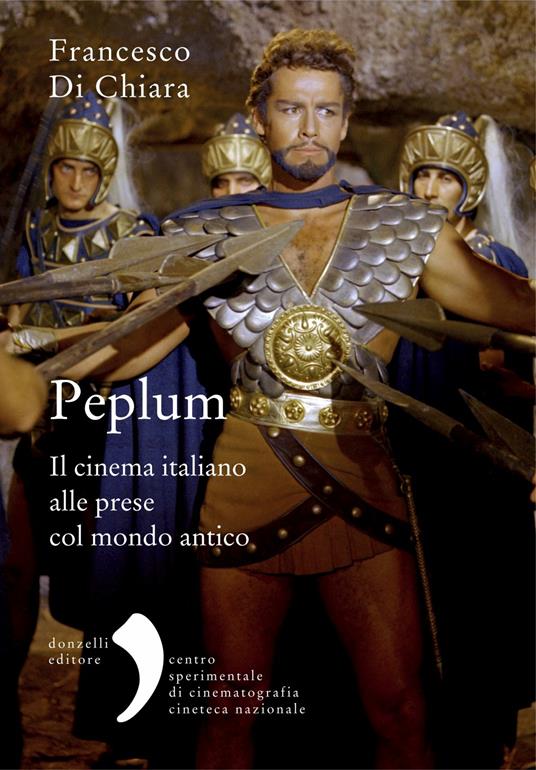 Peplum. Il cinema italiano alle prese col mondo antico - Francesco Di Chiara - ebook