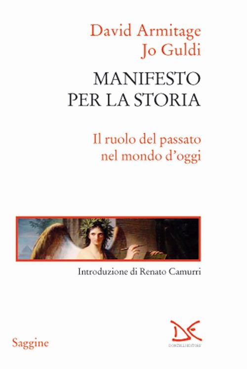 Manifesto per la storia. Il ruolo del passato nel mondo d'oggi - Jo Guldi,David Armitage - copertina