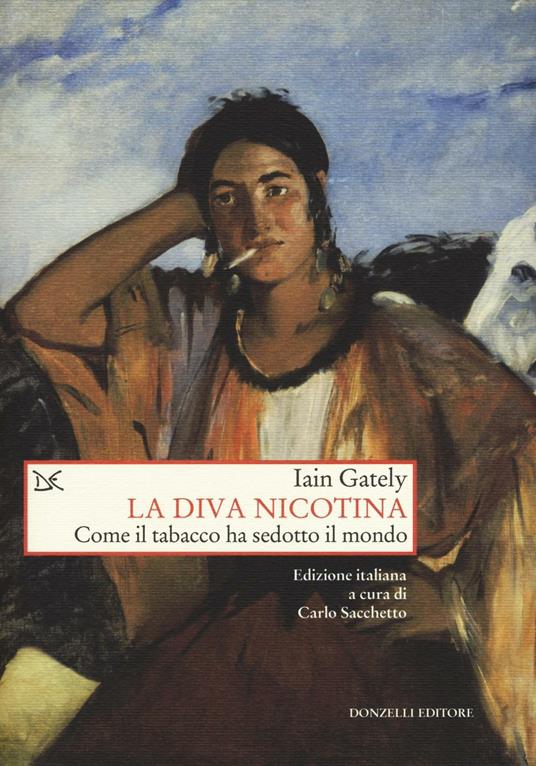 La diva nicotina. Come il tabacco ha sedotto il mondo - Iain Gately - copertina