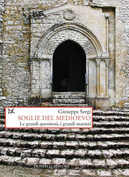 Soglie del Medioevo. Le grandi questioni, i grandi maestri - Giuseppe Sergi - ebook