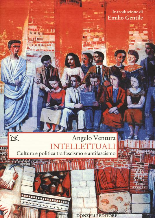 Intellettuali. Cultura e politica tra fascismo e antifascismo - Angelo Ventura - 3