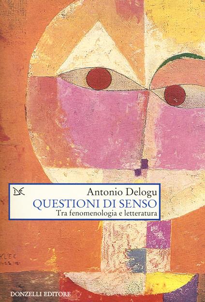 Questioni di senso. Tra fenomenologia e letteratura - Antonio Delogu - copertina
