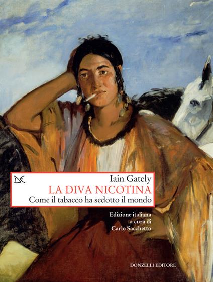 La diva nicotina. Come il tabacco ha sedotto il mondo - Iain Gately,Carlo Sacchetto - ebook