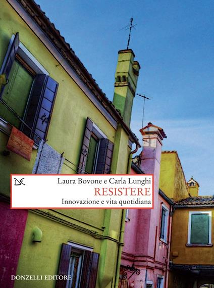 Resistere. Innovazione e vita quotidiana - Laura Bovone,Carla Lunghi - ebook