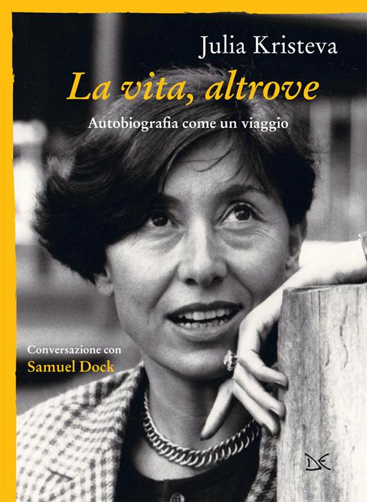 La vita, altrove. Autobiografia come un viaggio - Samuel Dock,Julia Kristeva,Elisa Donzelli - ebook