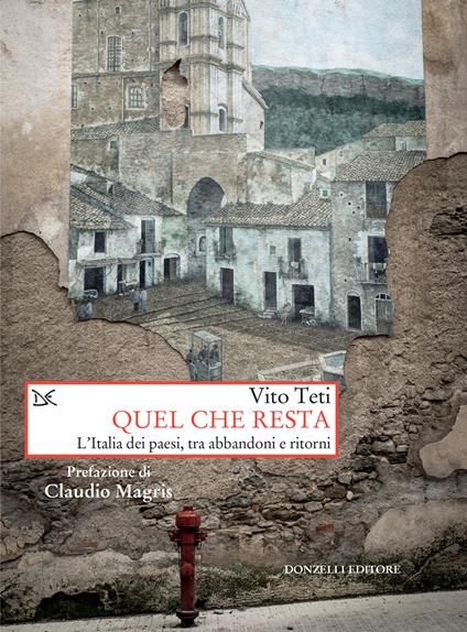 Quel che resta. L'Italia dei paesi, tra abbandoni e ritorni - Vito Teti - ebook