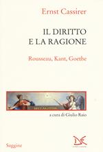 Il diritto e la ragione. Rousseau, Kant, Goethe