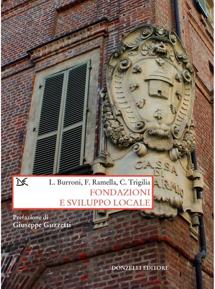 Fondazioni e sviluppo locale - Luigi Burroni,Francesco Ramella,Carlo Trigilia - ebook